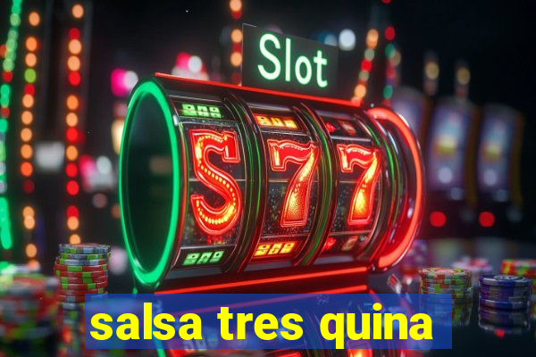 salsa tres quina