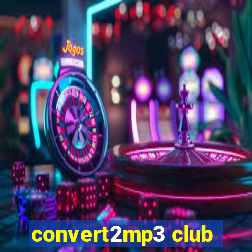 convert2mp3 club