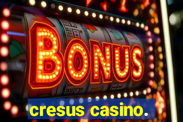 cresus casino.