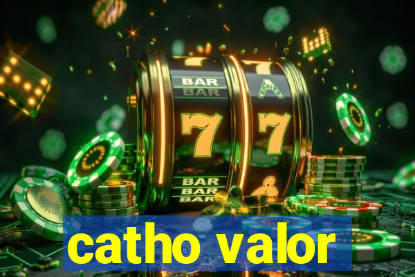 catho valor