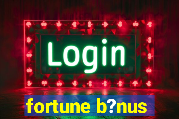 fortune b?nus