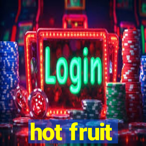 hot fruit