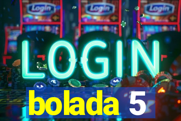 bolada 5