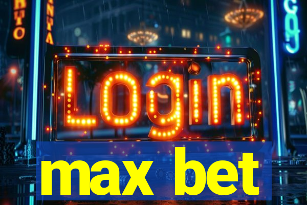 max bet