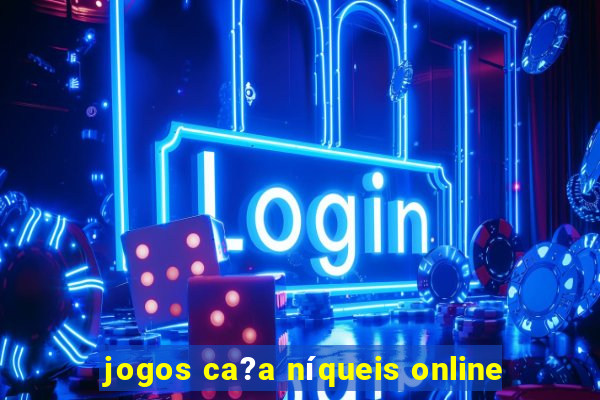 jogos ca?a níqueis online