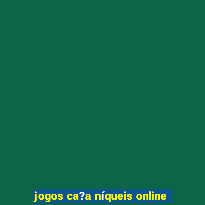 jogos ca?a níqueis online