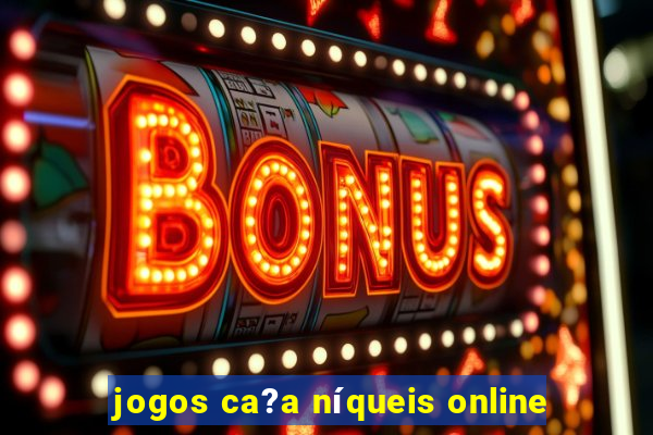 jogos ca?a níqueis online