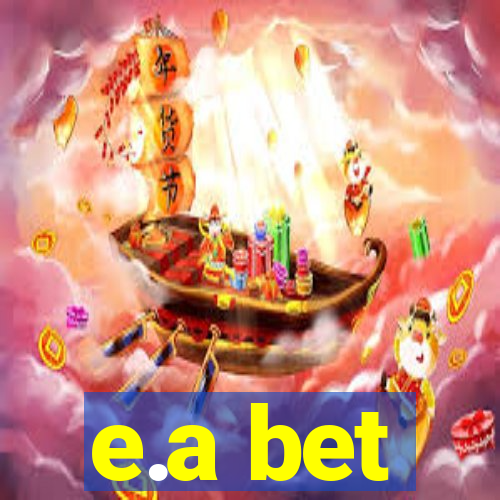 e.a bet