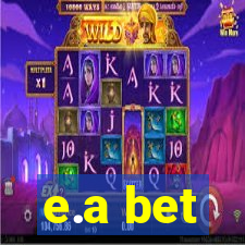 e.a bet