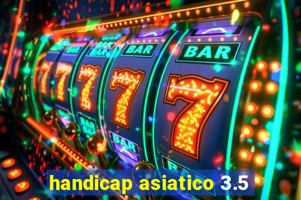 handicap asiatico 3.5