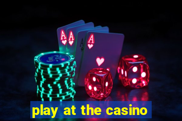 play at the casino