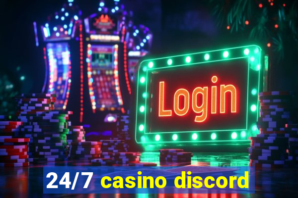 24/7 casino discord