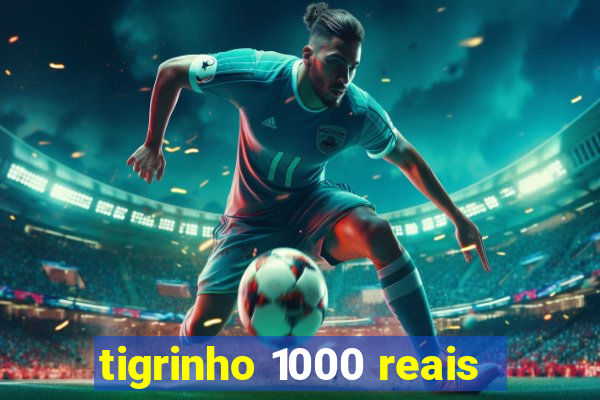 tigrinho 1000 reais