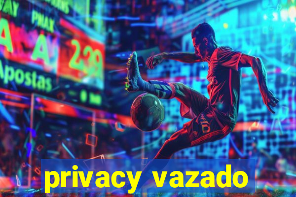 privacy vazado