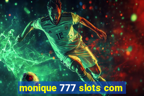 monique 777 slots com