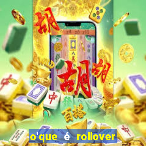 o'que é rollover no jogo