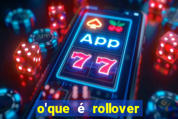 o'que é rollover no jogo