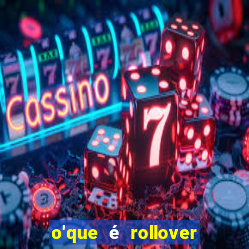 o'que é rollover no jogo