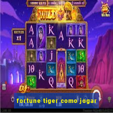 fortune tiger como jogar