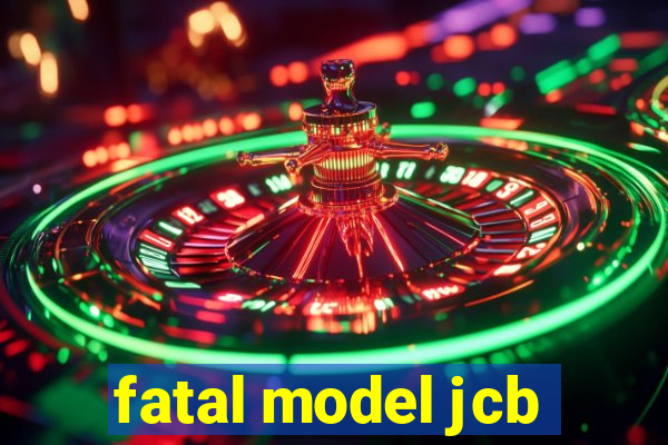 fatal model jcb