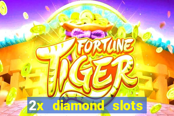 2x diamond slots paga de verdade