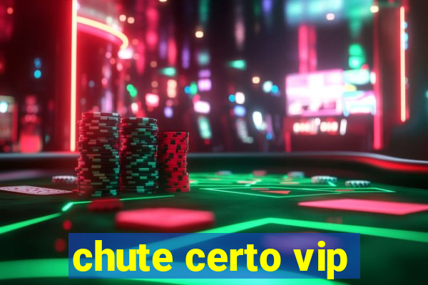 chute certo vip