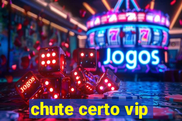 chute certo vip