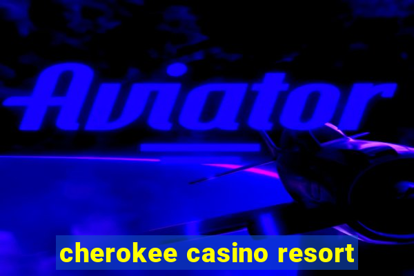 cherokee casino resort