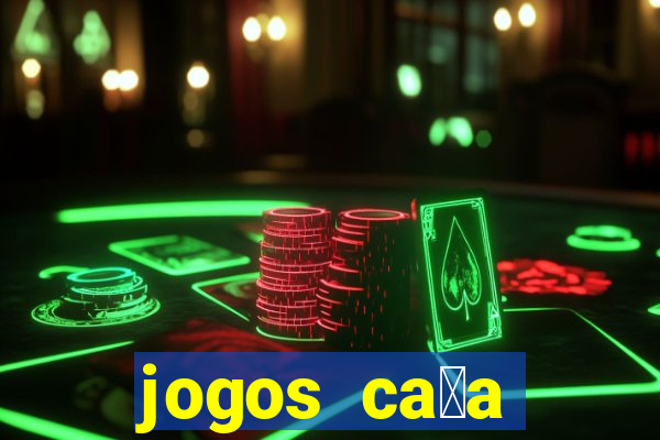 jogos ca莽a n铆queis que paga dinheiro real