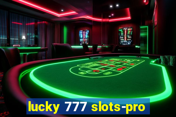 lucky 777 slots-pro