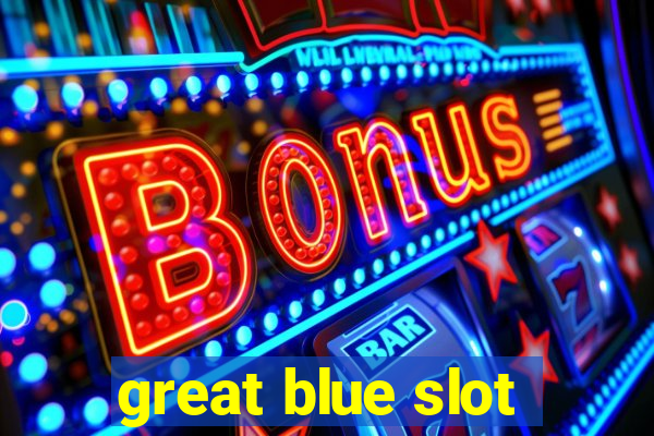 great blue slot