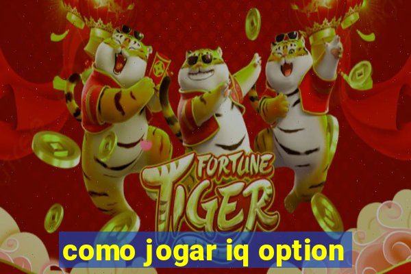 como jogar iq option