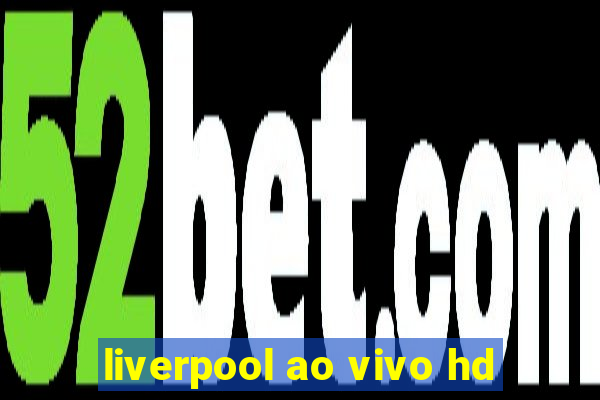 liverpool ao vivo hd