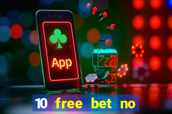 10 free bet no deposit casino