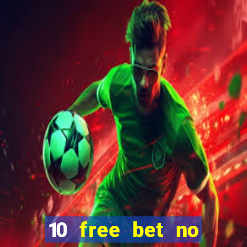 10 free bet no deposit casino