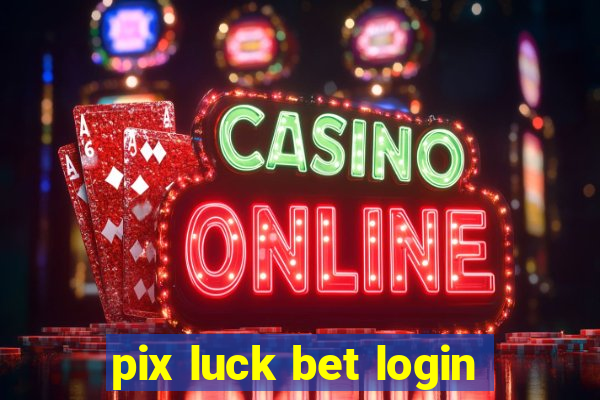 pix luck bet login