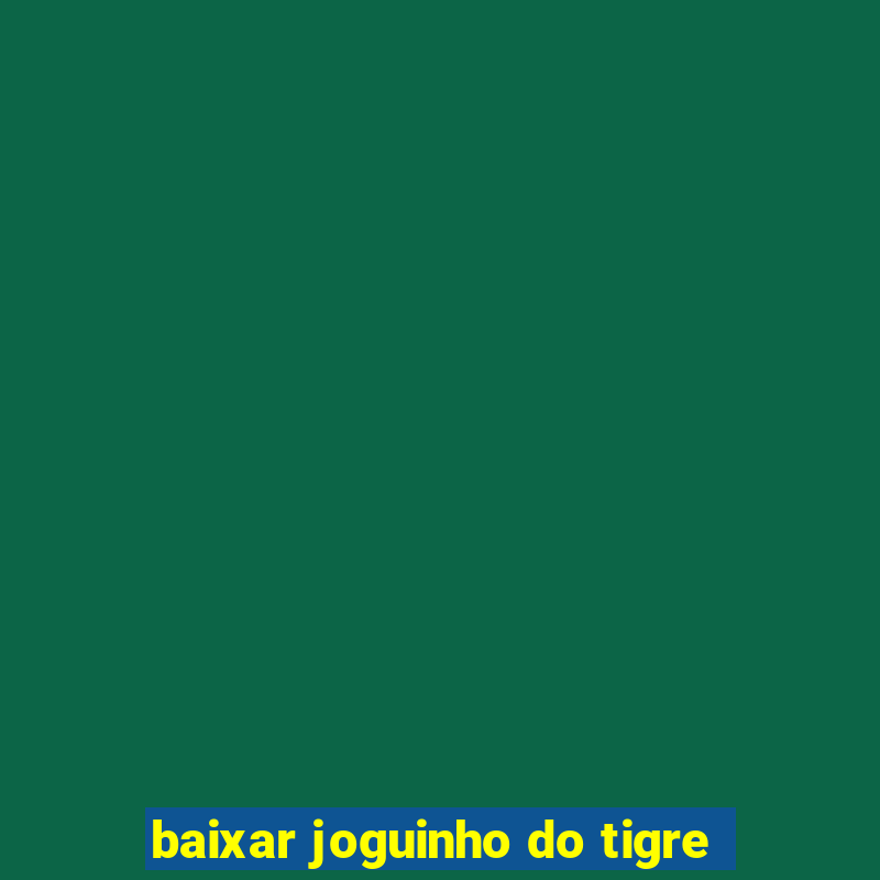 baixar joguinho do tigre