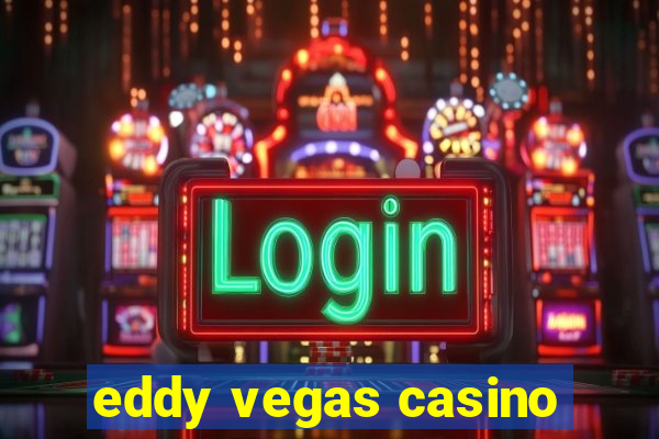 eddy vegas casino