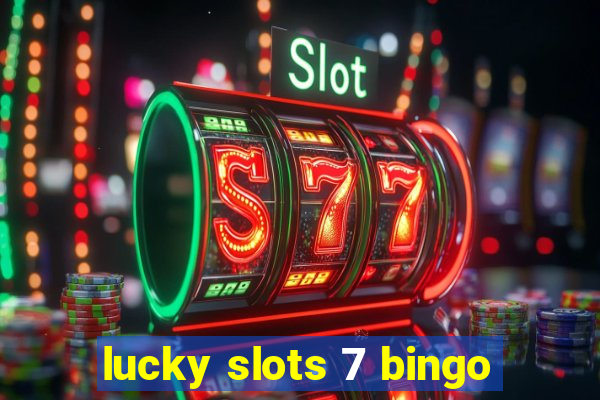 lucky slots 7 bingo