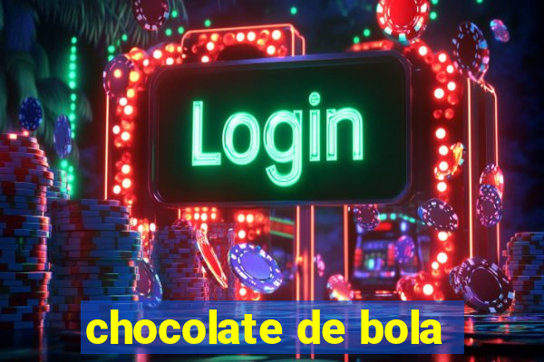 chocolate de bola