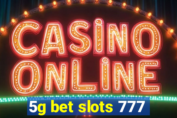 5g bet slots 777