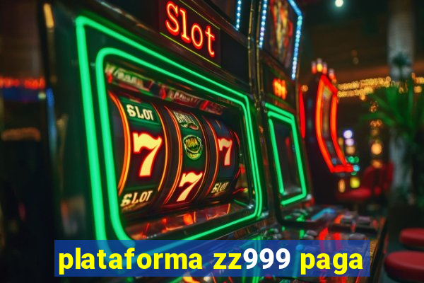 plataforma zz999 paga