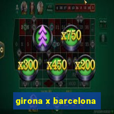 girona x barcelona