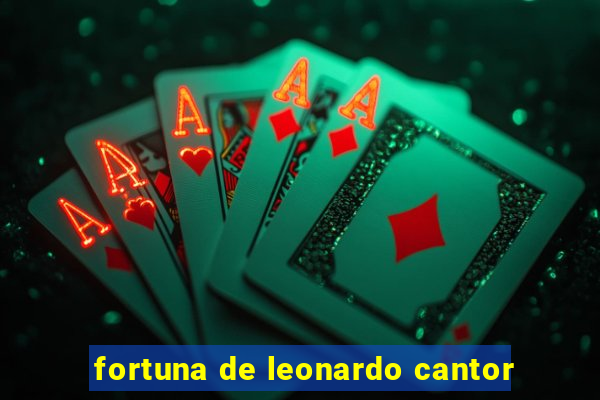 fortuna de leonardo cantor