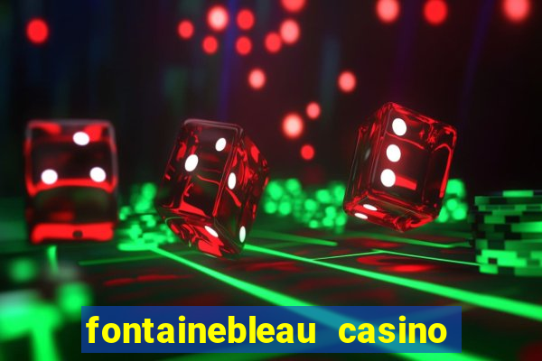 fontainebleau casino las vegas