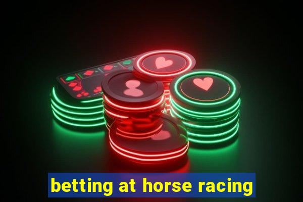 betting at horse racing