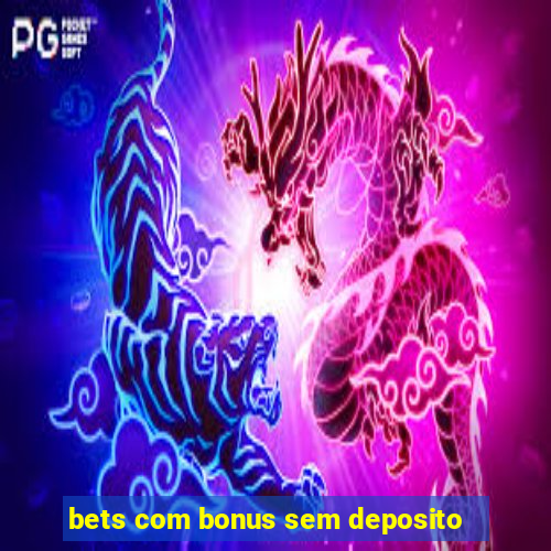 bets com bonus sem deposito