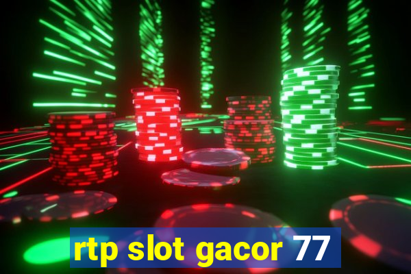 rtp slot gacor 77