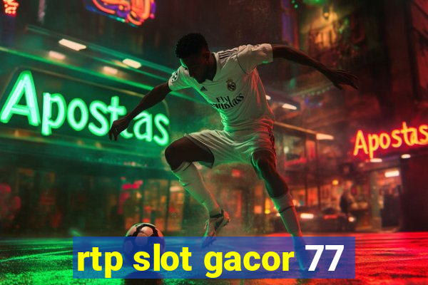 rtp slot gacor 77