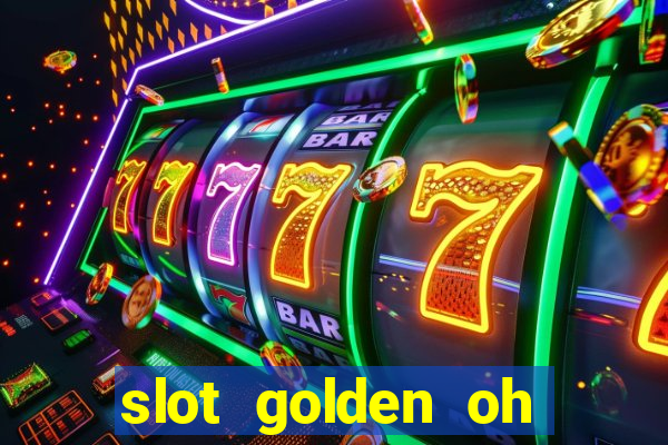 slot golden oh yeah casino slots